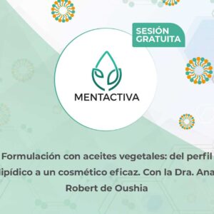 Webinar Formulación con aceites vegetales: del perfil lipídico a un cosmético eficaz. Con la Dra. Ana Robert de Oushia
