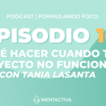 Podcast: EPISODIO 16 – ¿Reinventarte, pivotar o abandonar? Qué hacer cuando tu proyecto no funciona con Tania Lasanta