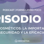 Podcast: EPISODIO 24 – Ensayos cosméticos: la importancia de la seguridad y la eficacia